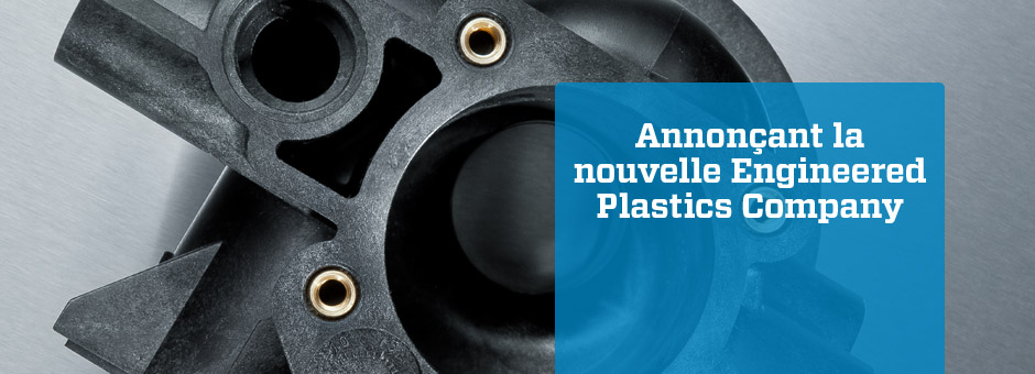 Announcing the new Engineered Plastics Company